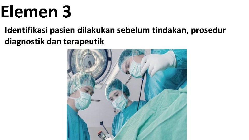 Elemen 3 Identifikasi pasien dilakukan sebelum tindakan, prosedur diagnostik dan terapeutik 