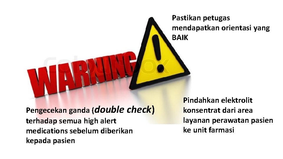 Pastikan petugas mendapatkan orientasi yang BAIK Pengecekan ganda (double check) terhadap semua high alert