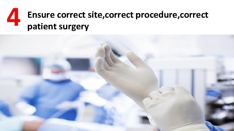 4 Ensure correct site, correct procedure, correct patient surgery 