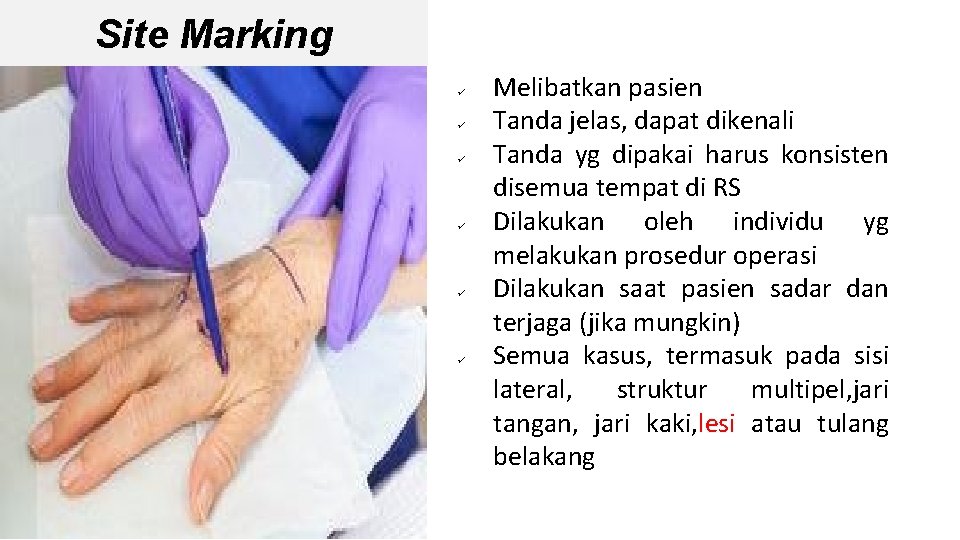 Site Marking ü ü ü Melibatkan pasien Tanda jelas, dapat dikenali Tanda yg dipakai