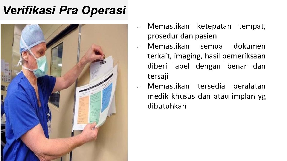 Verifikasi Pra Operasi ü ü ü Memastikan ketepatan tempat, prosedur dan pasien Memastikan semua