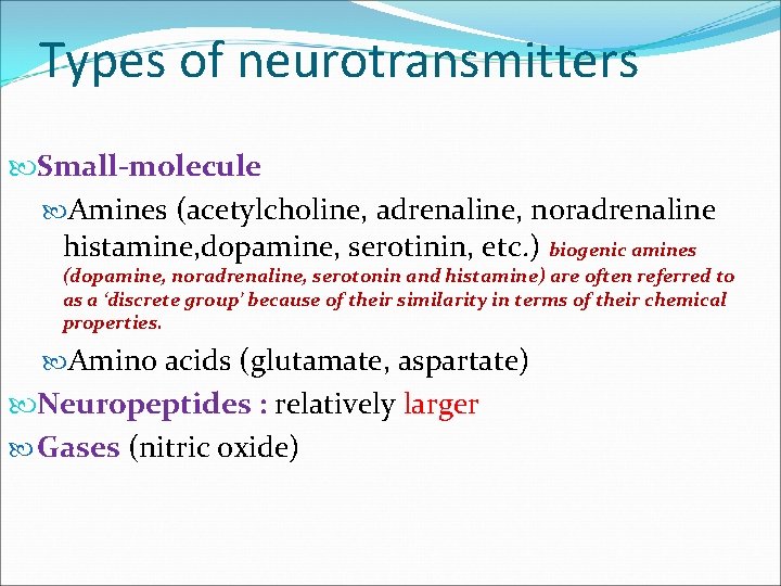 Types of neurotransmitters Small-molecule Amines (acetylcholine, adrenaline, noradrenaline histamine, dopamine, serotinin, etc. ) biogenic Types of neurotransmitters Small-molecule Amines (acetylcholine, adrenaline, noradrenaline histamine, dopamine, serotinin, etc. ) biogenic