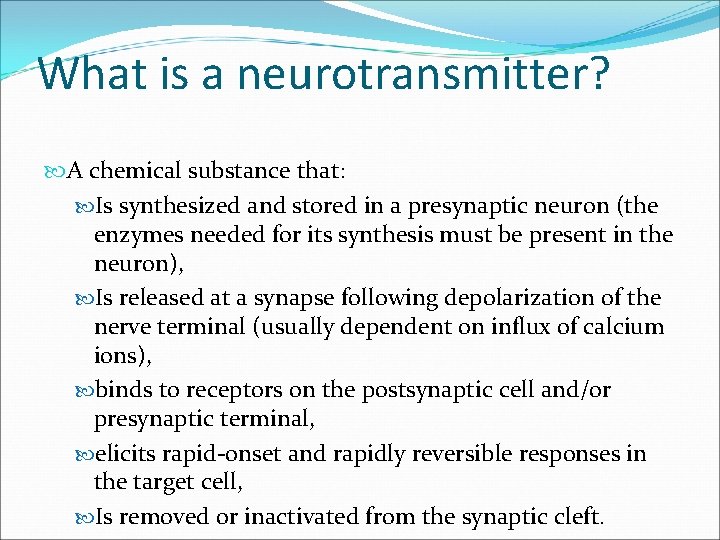 What is a neurotransmitter? A chemical substance that: Is synthesized and stored in a What is a neurotransmitter? A chemical substance that: Is synthesized and stored in a