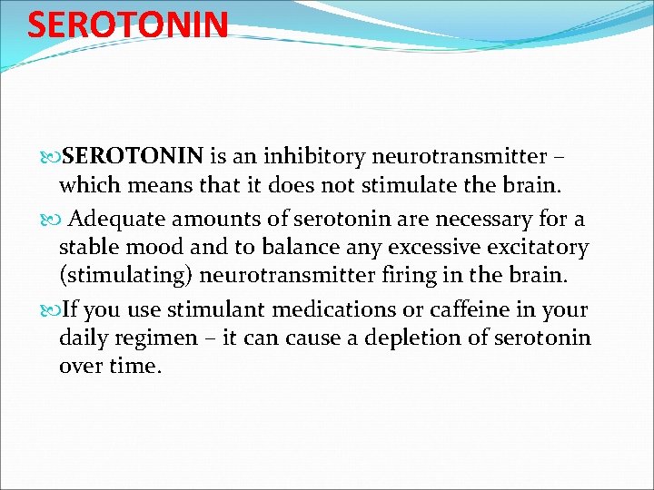 SEROTONIN is an inhibitory neurotransmitter – which means that it does not stimulate the SEROTONIN is an inhibitory neurotransmitter – which means that it does not stimulate the