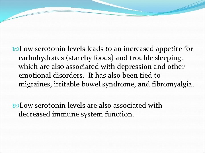 Low serotonin levels leads to an increased appetite for carbohydrates (starchy foods) and Low serotonin levels leads to an increased appetite for carbohydrates (starchy foods) and