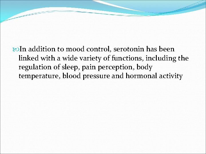 In addition to mood control, serotonin has been linked with a wide variety In addition to mood control, serotonin has been linked with a wide variety