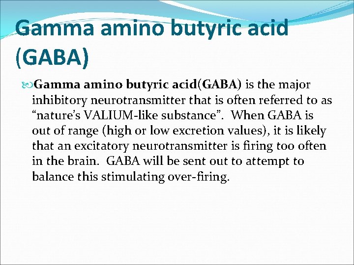 Gamma amino butyric acid (GABA) Gamma amino butyric acid(GABA) is the major inhibitory neurotransmitter Gamma amino butyric acid (GABA) Gamma amino butyric acid(GABA) is the major inhibitory neurotransmitter