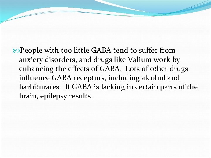 People with too little GABA tend to suffer from anxiety disorders, and drugs People with too little GABA tend to suffer from anxiety disorders, and drugs