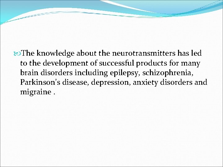 The knowledge about the neurotransmitters has led to the development of successful products The knowledge about the neurotransmitters has led to the development of successful products