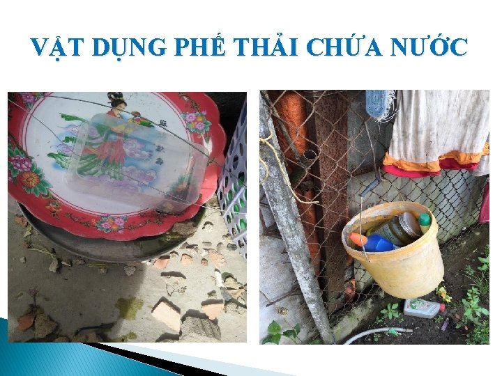 VẬT DỤNG PHẾ THẢI CHỨA NƯỚC 