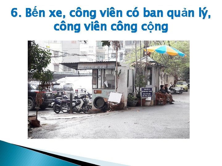 6. Bến xe, công viên có ban quản lý, công viên công cộng 