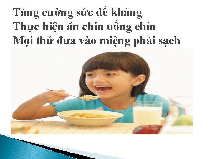 Tăng cường sức đề kháng Thực hiện ăn chín uống chín Mọi thứ đưa