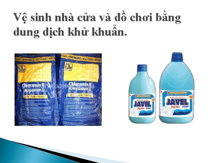 Vệ sinh nhà cửa và đồ chơi bằng dung dịch khử khuẩn. 