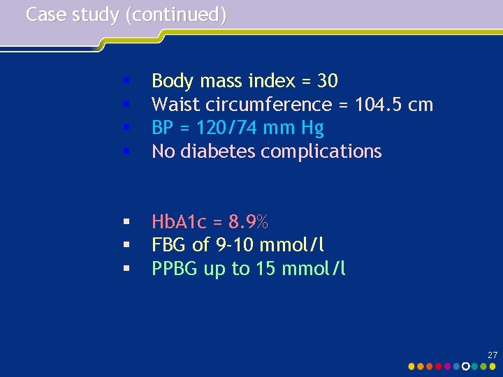 Case study (continued) § § Body mass index = 30 Waist circumference = 104.