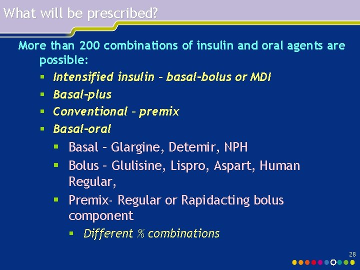 What will be prescribed? More than 200 combinations of insulin and oral agents are What will be prescribed? More than 200 combinations of insulin and oral agents are