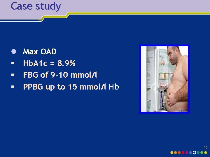 Case study l § § § Max OAD Hb. A 1 c = 8. Case study l § § § Max OAD Hb. A 1 c = 8.