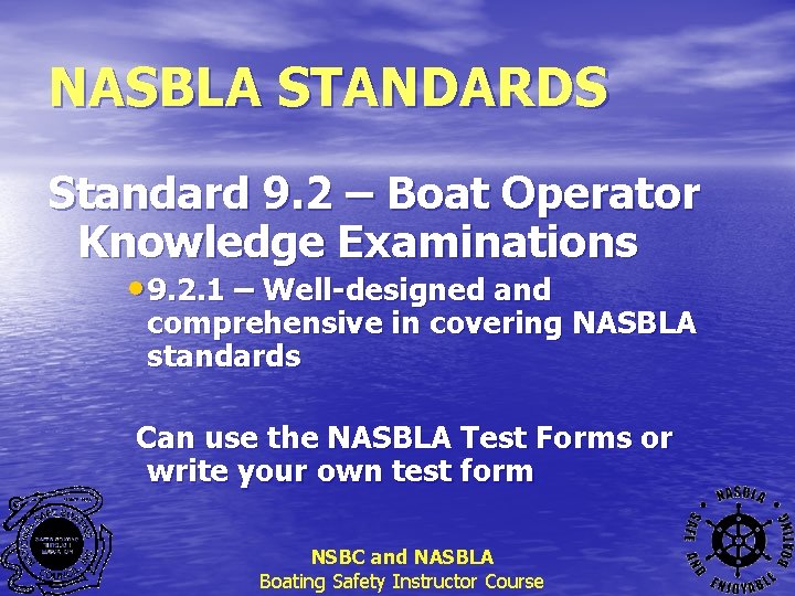 NASBLA STANDARDS Standard 9. 2 – Boat Operator Knowledge Examinations • 9. 2. 1