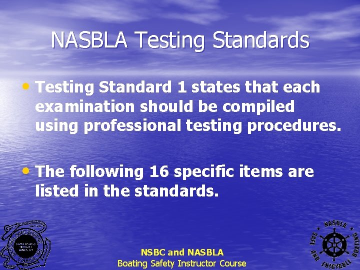 NASBLA Testing Standards • Testing Standard 1 states that each examination should be compiled