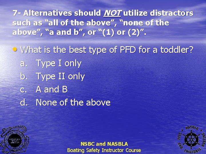 7 - Alternatives should NOT utilize distractors such as “all of the above”, “none