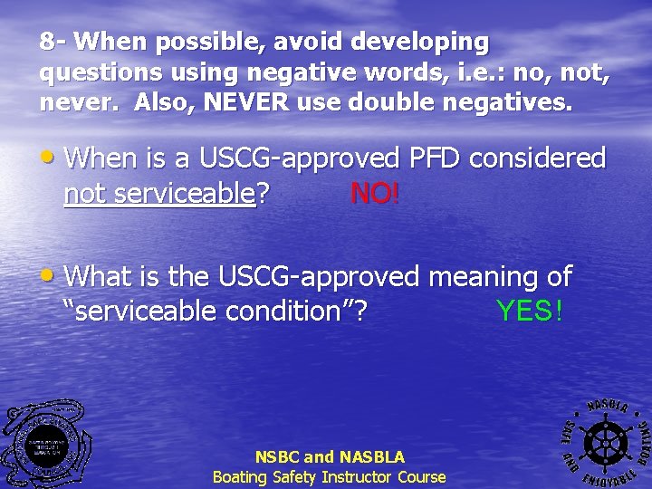 8 - When possible, avoid developing questions using negative words, i. e. : no,