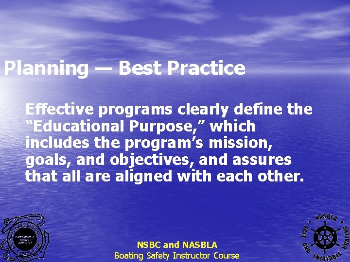 Planning — Best Practice Effective programs clearly define the “Educational Purpose, ” which includes