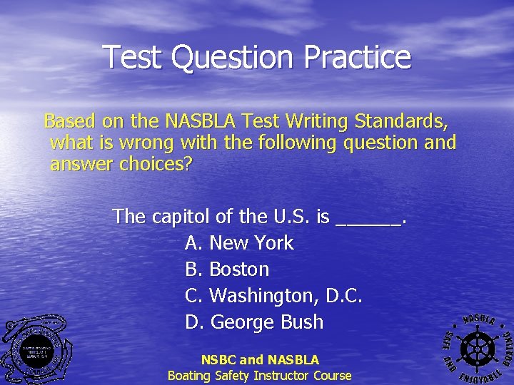 Test Question Practice Based on the NASBLA Test Writing Standards, what is wrong with