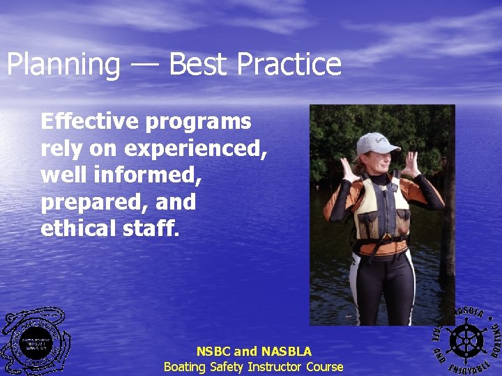 Planning — Best Practice Effective programs rely on experienced, well informed, prepared, and ethical