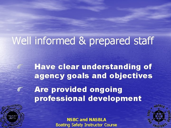 Well informed & prepared staff Have clear understanding of agency goals and objectives Are