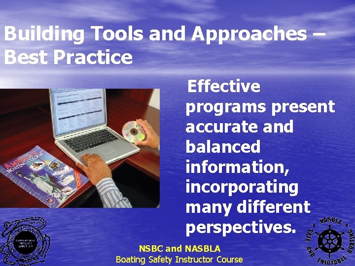 Building Tools and Approaches – Best Practice Effective programs present accurate and balanced information,