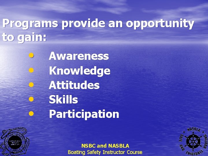Programs provide an opportunity to gain: • • • Awareness Knowledge Attitudes Skills Participation