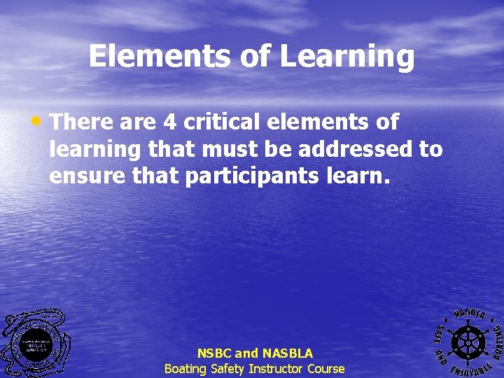 Elements of Learning • There are 4 critical elements of learning that must be