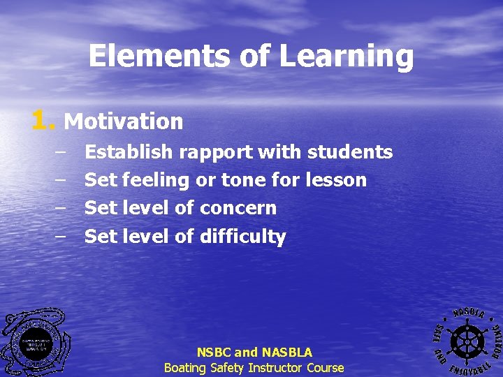 Elements of Learning 1. Motivation – – Establish rapport with students Set feeling or