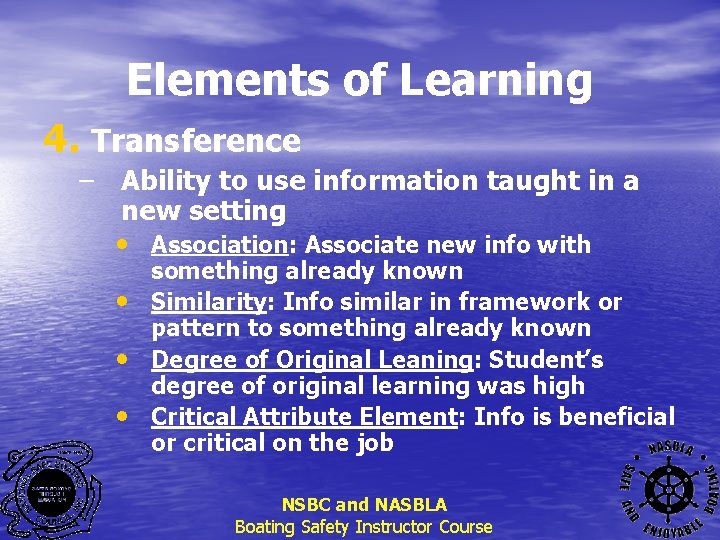 Elements of Learning 4. Transference – Ability to use information taught in a new
