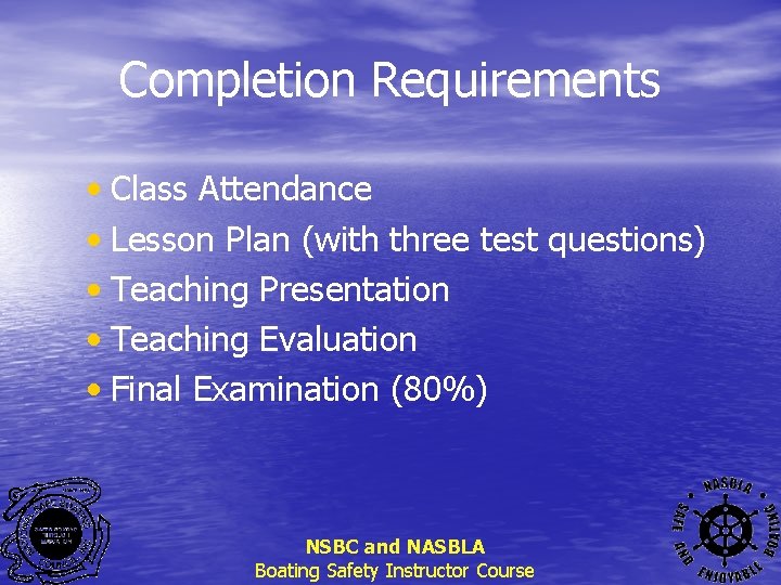 Completion Requirements • Class Attendance • Lesson Plan (with three test questions) • Teaching