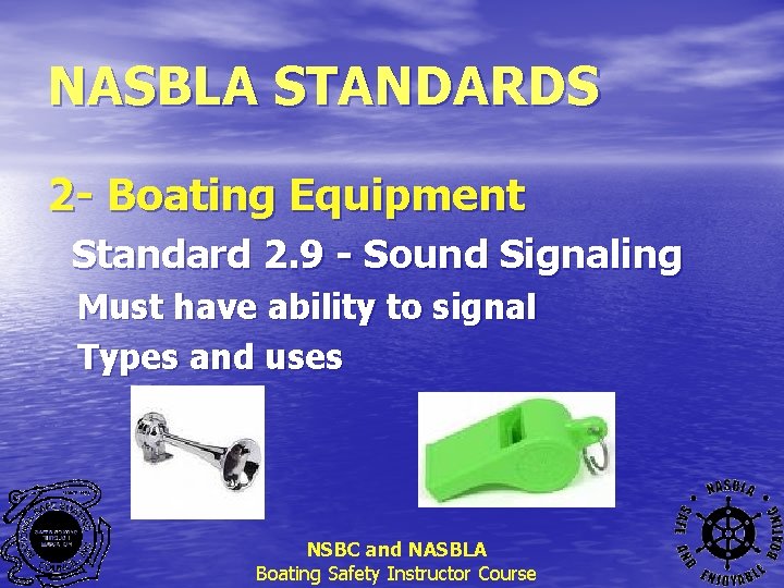 NASBLA STANDARDS 2 - Boating Equipment Standard 2. 9 - Sound Signaling Must have