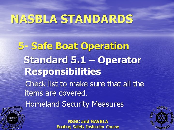 NASBLA STANDARDS 5 - Safe Boat Operation Standard 5. 1 – Operator Responsibilities Check