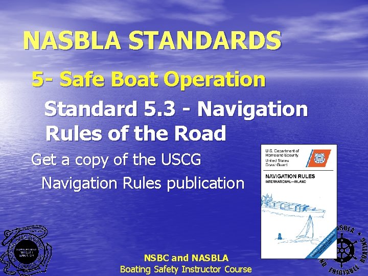 NASBLA STANDARDS 5 - Safe Boat Operation Standard 5. 3 - Navigation Rules of