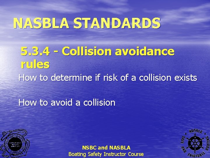 NASBLA STANDARDS 5. 3. 4 - Collision avoidance rules How to determine if risk