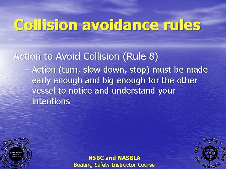 Collision avoidance rules Action to Avoid Collision (Rule 8) – Action (turn, slow down,