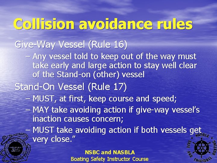 Collision avoidance rules Give-Way Vessel (Rule 16) – Any vessel told to keep out