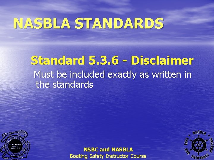 NASBLA STANDARDS Standard 5. 3. 6 - Disclaimer Must be included exactly as written