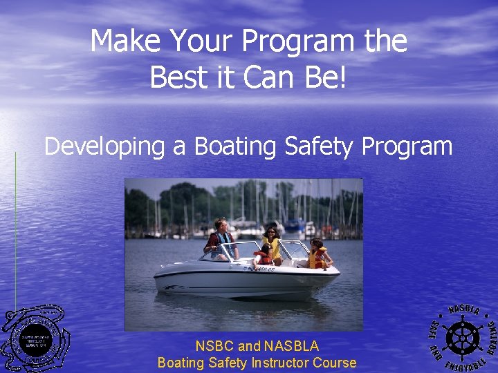 Make Your Program the Best it Can Be! Developing a Boating Safety Program NSBC