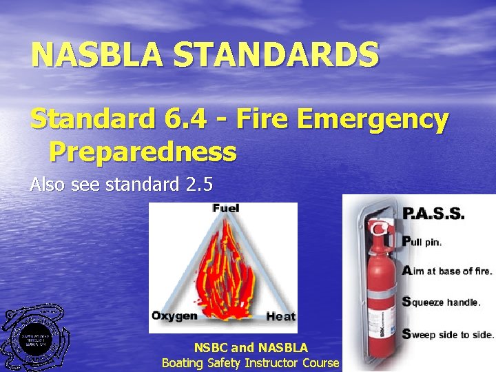 NASBLA STANDARDS Standard 6. 4 - Fire Emergency Preparedness Also see standard 2. 5