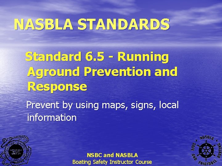 NASBLA STANDARDS Standard 6. 5 - Running Aground Prevention and Response Prevent by using