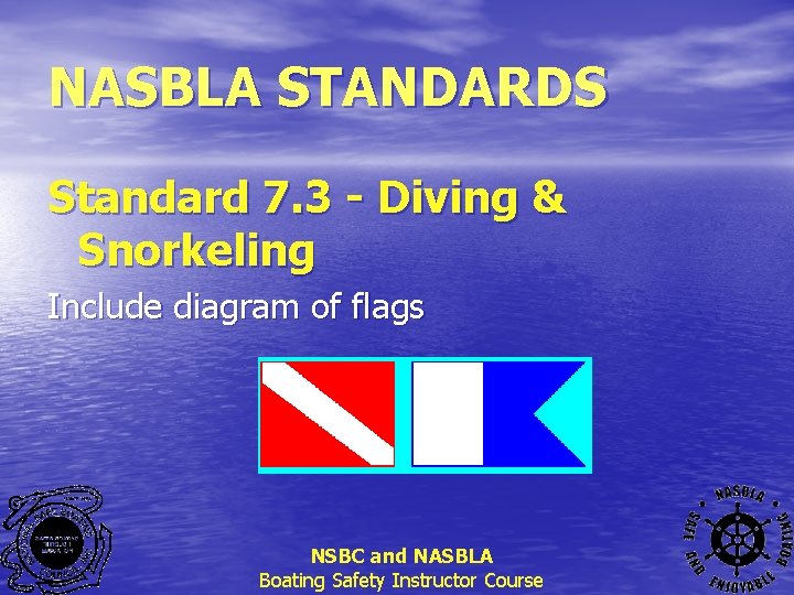 NASBLA STANDARDS Standard 7. 3 - Diving & Snorkeling Include diagram of flags NSBC