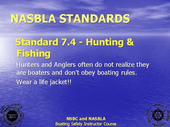 NASBLA STANDARDS Standard 7. 4 - Hunting & Fishing Hunters and Anglers often do