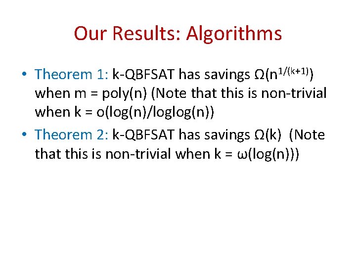 Our Results: Algorithms • Theorem 1: k-QBFSAT has savings Ω(n 1/(k+1)) when m =