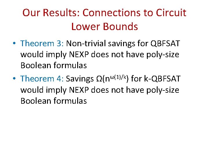 Our Results: Connections to Circuit Lower Bounds • Theorem 3: Non-trivial savings for QBFSAT