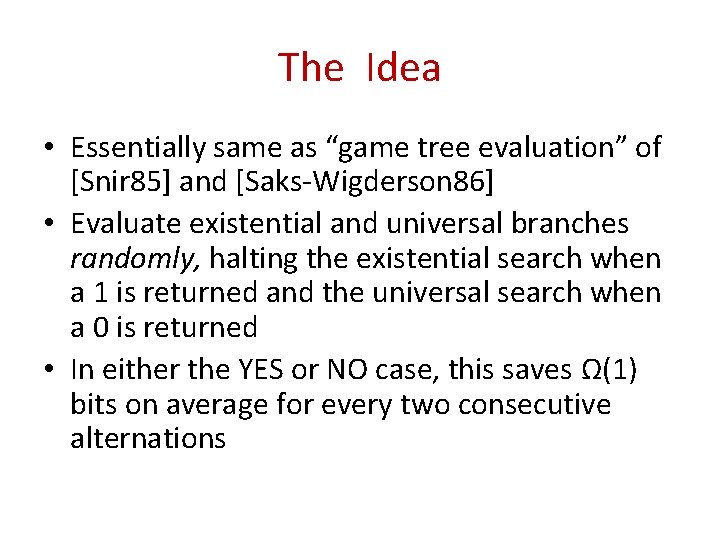 The Idea • Essentially same as “game tree evaluation” of [Snir 85] and [Saks-Wigderson