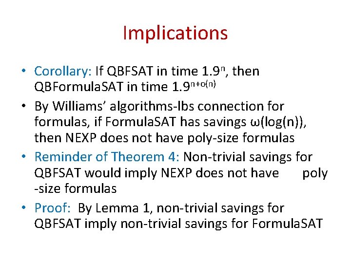 Implications • Corollary: If QBFSAT in time 1. 9 n, then QBFormula. SAT in